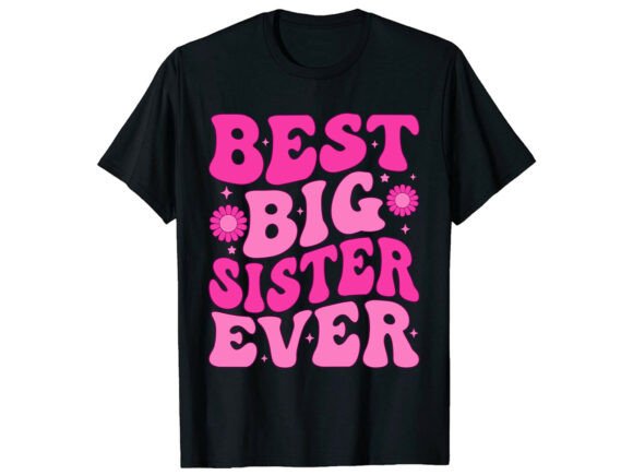 Best Big Sister Ever Family T-Shirt Graphics