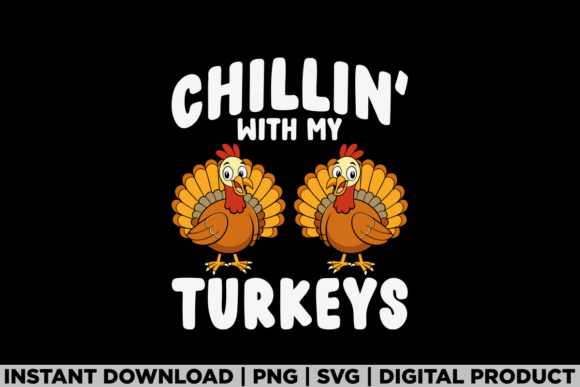 Chillin with My Turkeys Thanksgiving Tee Graphics
