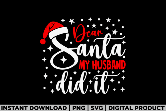 Christmas Dear Santa My Husband Did It Graphics and T-Shirt Designs