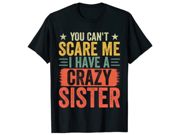 Crazy Sister Funny Quote Family T-Shirt Graphics