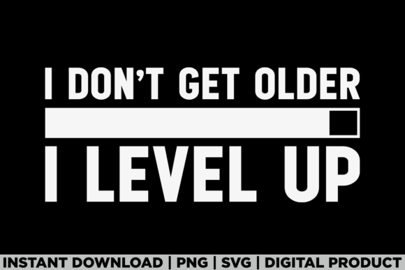 Don't Get Older I Level Up Funny Humor