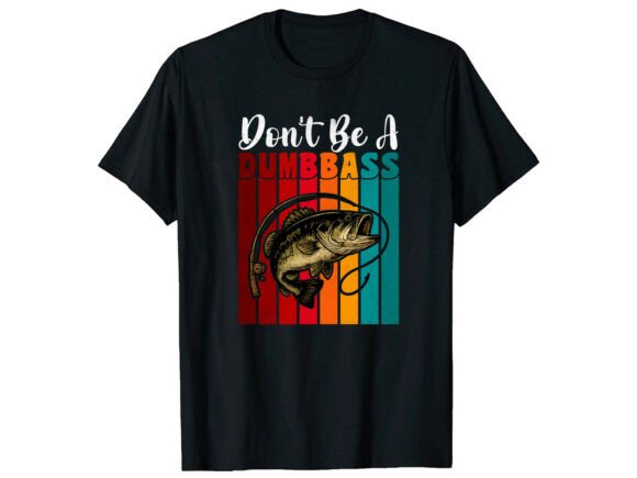 Don’t Be a Dumb Bass Fishing T-Shirt Graphics