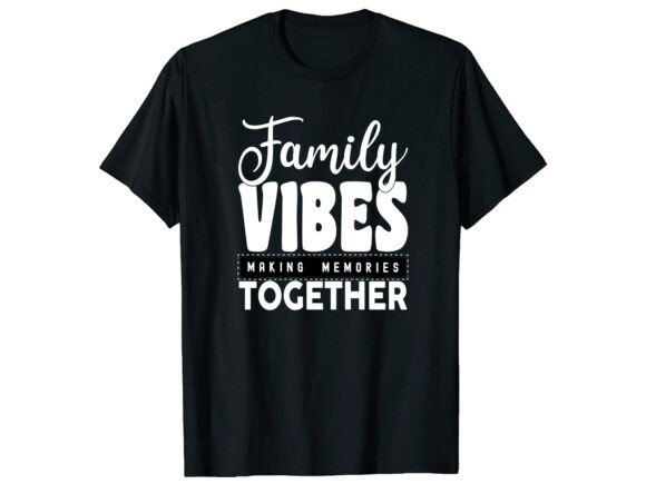 Family Vibes Making Memories T-Shirt Graphics