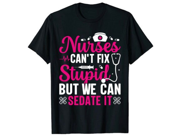 Funny Can’t Fix Stupid Nurse T-Shirt Graphics