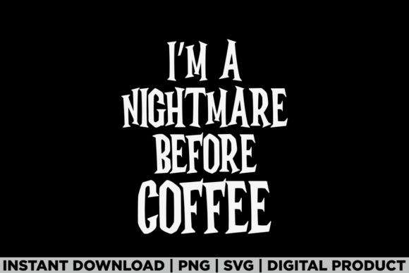 Halloween I'm a Nightmare Before Coffee Graphics
