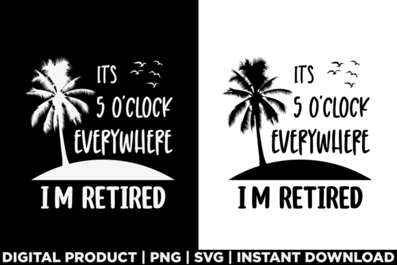 I Am Retired It's 5 O'Clock Retirement Graphics