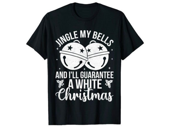 Jingle My Bells Christmas Funny T-Shirt Graphics