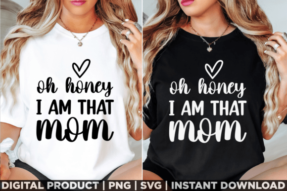 Mother's Day Oh Honey I Am That Mom Tee Graphics