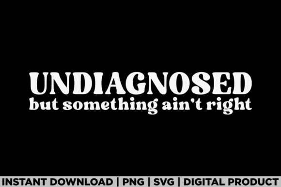 Undiagnosed but Something Ain't Right Graphics