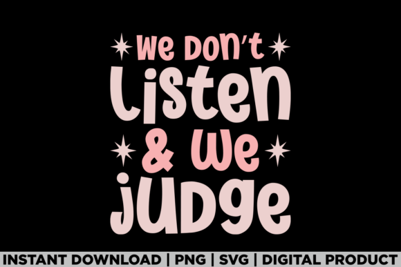 We Dont Listen and We Judge Trendy Sassy Graphics